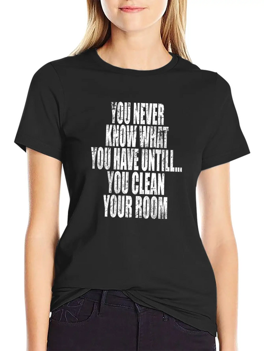 "You Never Know What You Have Until You Clean Modern Fit Casual T-Shirt – Clean And Versatile Design
